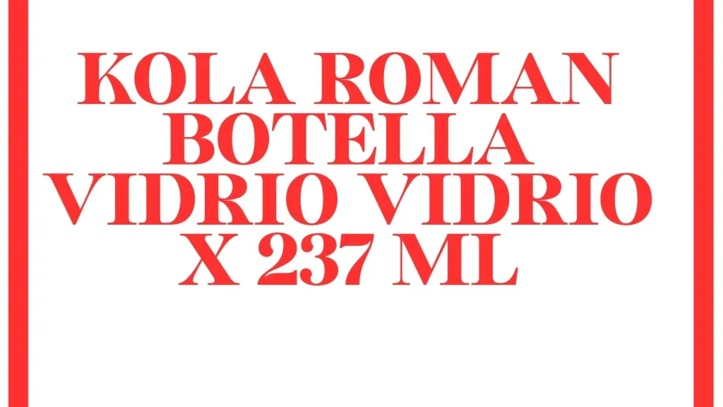 [9943720] KOLA ROMAN BOTELLA VIDRIO  X 237 ML