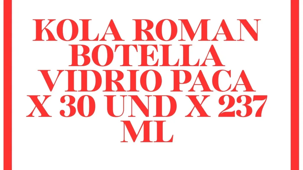 [6590108] KOLA ROMAN BOTELLA VIDRIO PACA X 30 UND X 237 ML